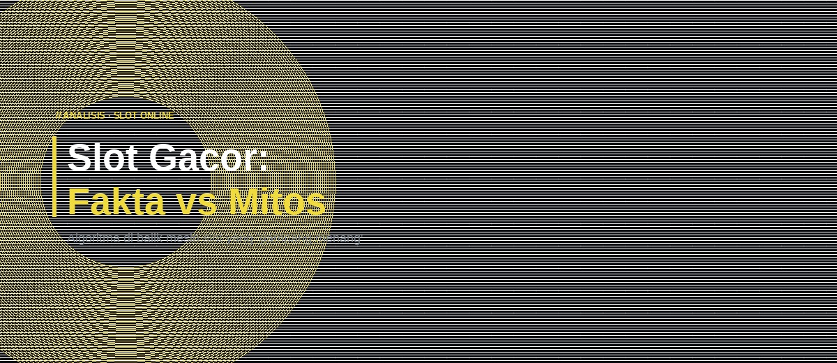 Slot Gacor Fakta vs Mitos